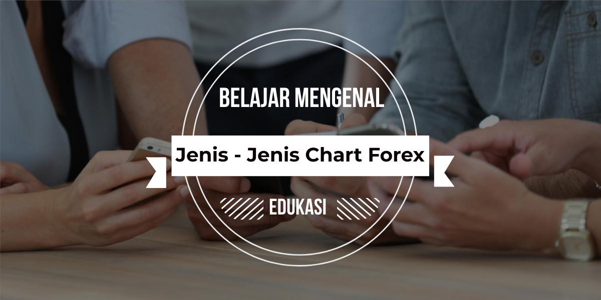 Jenis Jenis Chart dalam Trading