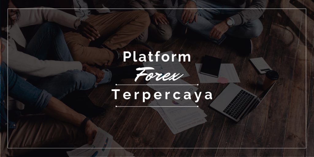 Kenali Platform Forex Untuk Menjalankan Aktivitas Trading