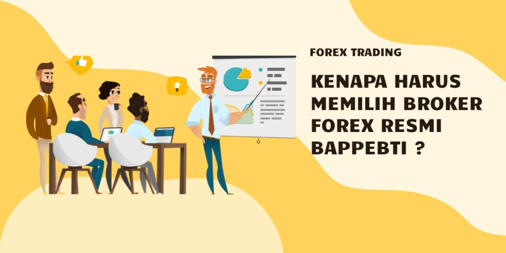 Pentingnya Memilih Broker Forex Resmi BAPPEBTI